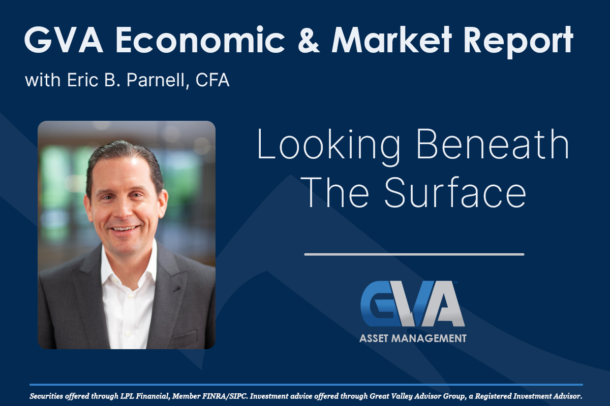 Featured image for “Economic & Market Report: Looking Beneath The Surface”